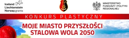 Konkurs ,,Moje Miasto Przyszłości- Stalowa Wola 2050″