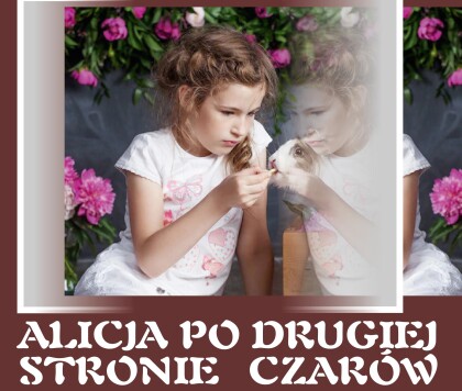 “Alicja po drugiej stronie czarów”