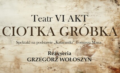 Teatr VI AKT “Ciotka Gróbka”